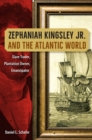 Zephaniah Kingsley Jr. and the Atlantic World : Slave Trader, Plantation Owner, Emancipator - Book