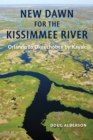 New Dawn for the Kissimmee River : Orlando to Okeechobee by Kayak - Book