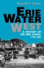 Erie Water West : A History of the Erie Canal, 1792-1854 - Book