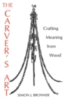 The Carver's Art : Crafting Meaning from Wood - Book