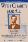 With Charity for All : Lincoln and the Restoration of the Union - Book