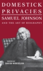 Domestick Privacies : Samuel Johnson and the Art of Biography - Book