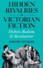 Hidden Rivalries in Victorian Fiction : Dickens, Realism, and Revaluation - Book