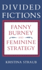 Divided Fictions : Fanny Burney and Feminine Strategy - Book