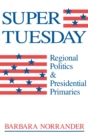 Super Tuesday : Regional Politics and Presidential Primaries - Book