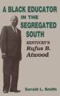 A Black Educator in the Segregated South : Kentucky's Rufus B. Atwood - Book