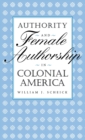 Authority and Female Authorship in Colonial America - Book