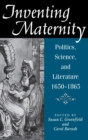 Inventing Maternity : Politics, Science, and Literature, 1650-1865 - Book