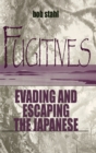 Fugitives : Evading and Escaping the Japanese - Book