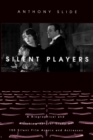 Silent Players : A Biographical and Autobiographical Study of 100 Silent Film Actors and Actresses - Book