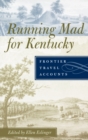 Running Mad for Kentucky : Frontier Travel Accounts - Book