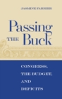 Passing the Buck : Congress, the Budget, and Deficits - Book