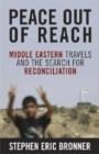 Peace Out of Reach : Middle Eastern Travels and the Search for Reconciliation - Book
