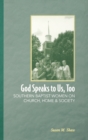 God Speaks to Us, Too : Southern Baptist Women on Church, Home, and Society - Book