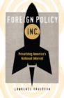 Foreign Policy, Inc. : Privatizing America's National Interest - Book