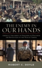 The Enemy in Our Hands : America's Treatment of Prisoners of War from the Revolution to the War on Terror - Book
