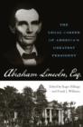 Abraham Lincoln, Esq. : The Legal Career of America's Greatest President - eBook