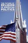 The Future of Religion in American Politics - eBook