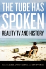 The Tube Has Spoken : Reality TV and History - Book