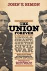 The Union Forever : Lincoln, Grant, and the Civil War - Book