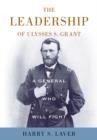 A General Who Will Fight : The Leadership of Ulysses S. Grant - eBook