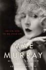 Mae Murray : The Girl with the Bee-Stung Lips - Book