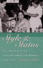 Style and Status : Selling Beauty to African American Women, 1920-1975 - eBook