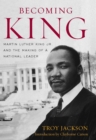 Becoming King : Martin Luther King Jr. and the Making of a National Leader - eBook