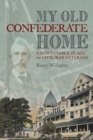 My Old Confederate Home : A Respectable Place for Civil War Veterans - eBook