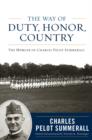 The Way of Duty, Honor, Country : The Memoir of General Charles Pelot Summerall - eBook
