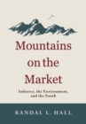 Mountains on the Market : Industry, the Environment, and the South - eBook