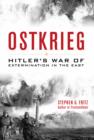 Ostkrieg : Hitler's War of Extermination in the East - eBook