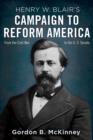 Henry W. Blair's Campaign to Reform America : From the Civil War to the U.S. Senate - eBook
