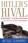Hitler's Rival : Ernst Thalmann in Myth and Memory - eBook