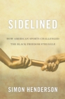 Sidelined : How American Sports Challenged the Black Freedom Struggle - eBook