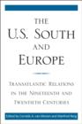 The U.S. South and Europe : Transatlantic Relations in the Nineteenth and Twentieth Centuries - eBook