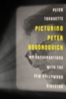 Picturing Peter Bogdanovich : My Conversations with the New Hollywood Director - Book
