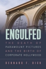 Engulfed : The Death of Paramount Pictures and the Birth of Corporate Hollywood - Book