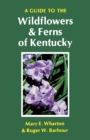 A Guide to the Wildflowers and Ferns of Kentucky - Book