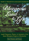 Bluegrass Land and Life : Land Character, Plants, and Animals of the Inner Bluegrass Region of Kentucky: Past, Present, and Future - Book