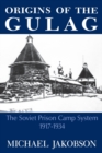 Origins Of The Gulag : The Soviet Prison Camp System, 1917-1934 - Book