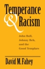 Temperance And Racism : John Bull, Johnny Reb, and the Good Templars - Book