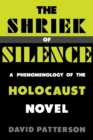 The Shriek of Silence : A Phenomenology of the Holocaust Novel - Book