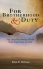 For Brotherhood and Duty : The Civil War History of the West Point Class of 1862 - Book