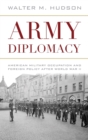 Army Diplomacy : American Military Occupation and Foreign Policy after World War II - Book