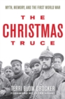 The Christmas Truce : Myth, Memory, and the First World War - Book