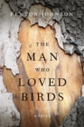 The Man Who Loved Birds : A Novel - Book
