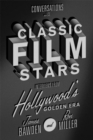 Conversations with Classic Film Stars : Interviews from Hollywood's Golden Era - Book