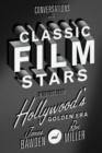 Conversations with Classic Film Stars : Interviews from Hollywood's Golden Era - eBook