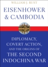 Eisenhower & Cambodia : Diplomacy, Covert Action, and the Origins of the Second Indochina War - eBook